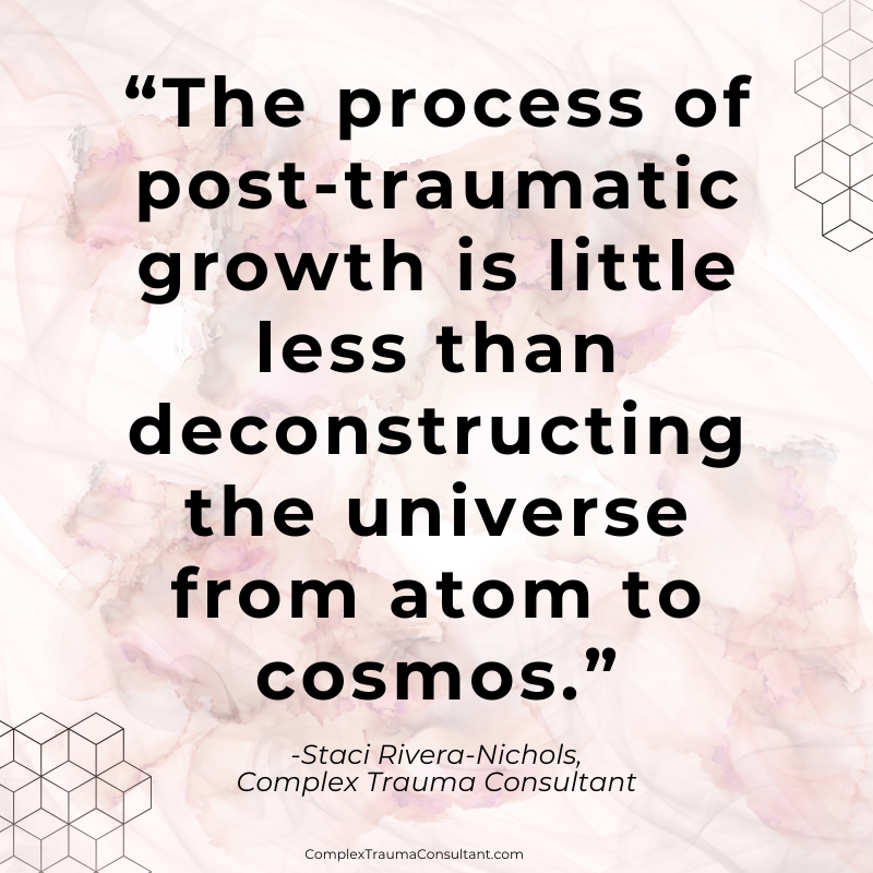 Post-Traumatic Growth - Deconstructing - ComplexTraumaConsultant_com